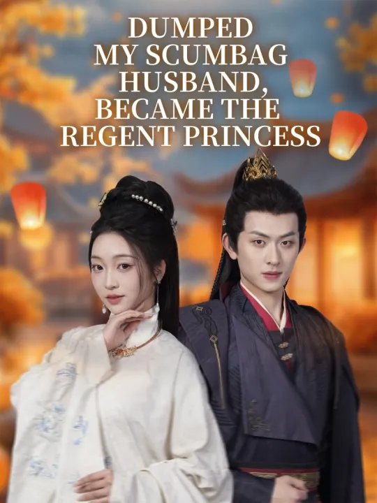 DUMPED MY SCUMBAG HUSBAND, BECAME THE REGENT PRINCESS